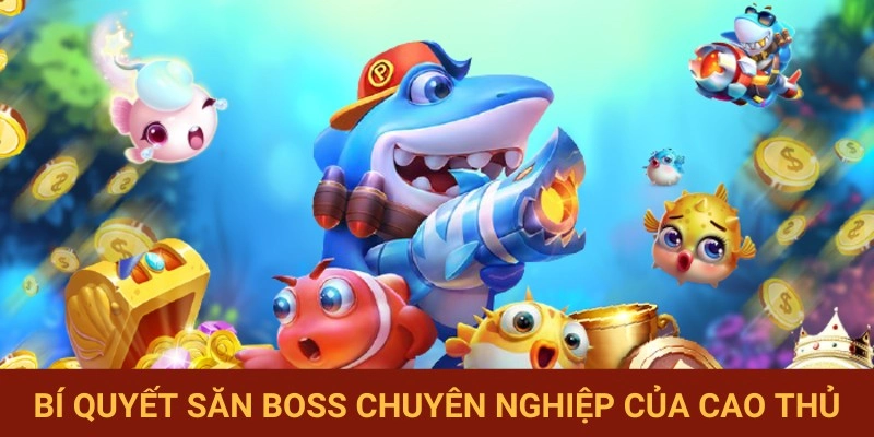 Mẹo hạ gục boss hiệu quả từ chuyên gia
